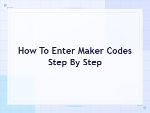 How to Enter Maker Codes: Step-by-Step Redemption Guide