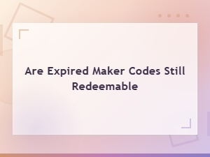 Are Expired Maker Codes Still Redeemable? Status & Archive