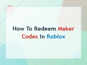 How to Redeem Maker Codes in Roblox - Step-by-Step Guide